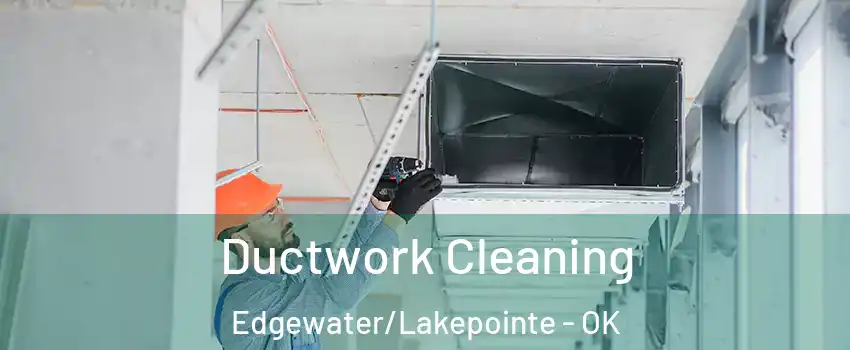 Ductwork Cleaning Edgewater/Lakepointe - OK