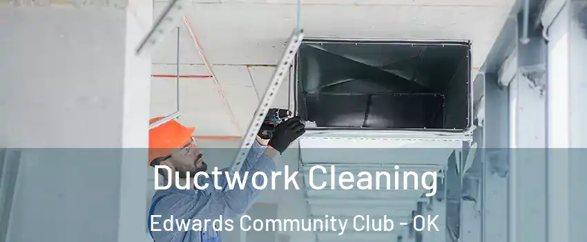 Ductwork Cleaning Edwards Community Club - OK