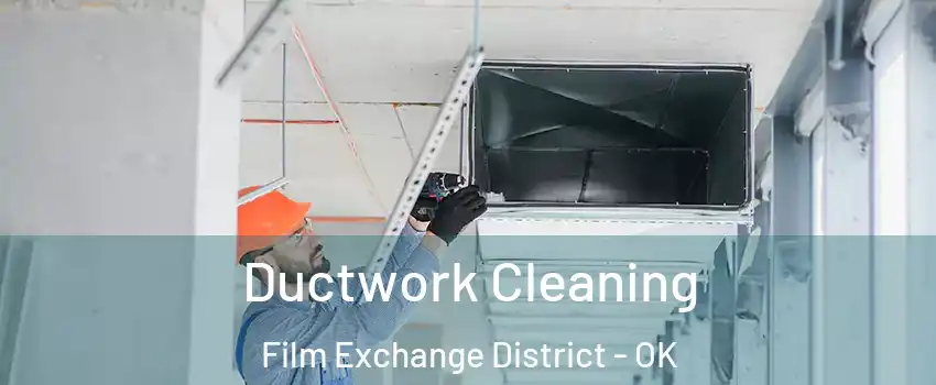 Ductwork Cleaning Film Exchange District - OK