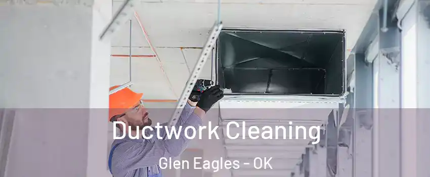 Ductwork Cleaning Glen Eagles - OK