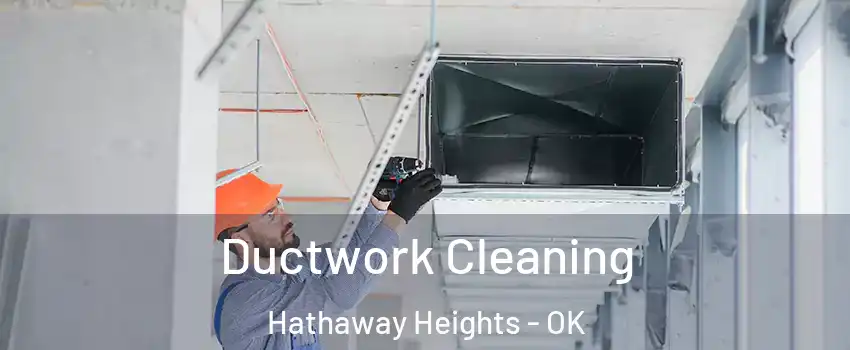 Ductwork Cleaning Hathaway Heights - OK