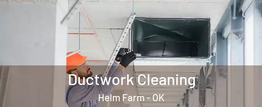 Ductwork Cleaning Helm Farm - OK