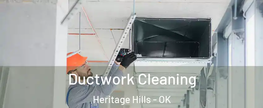 Ductwork Cleaning Heritage Hills - OK