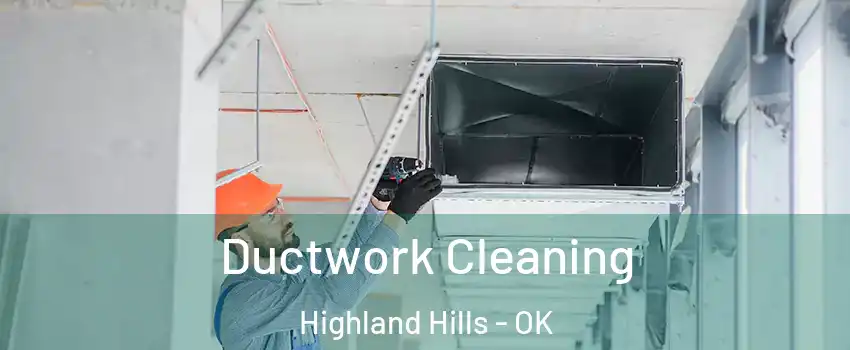 Ductwork Cleaning Highland Hills - OK