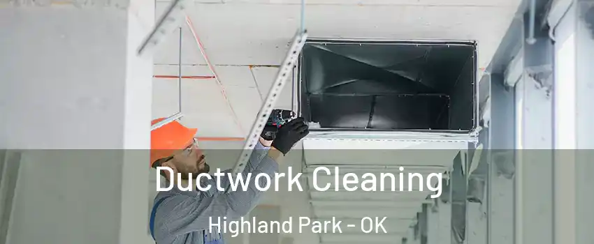 Ductwork Cleaning Highland Park - OK