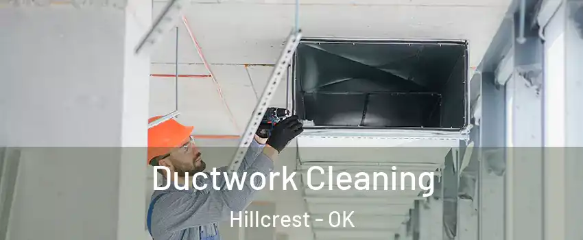 Ductwork Cleaning Hillcrest - OK