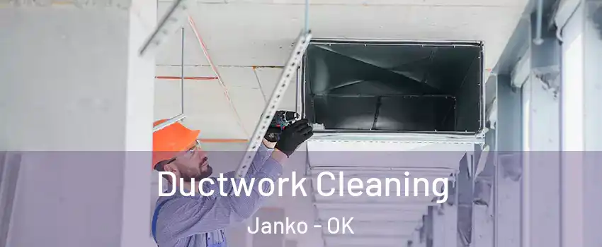 Ductwork Cleaning Janko - OK