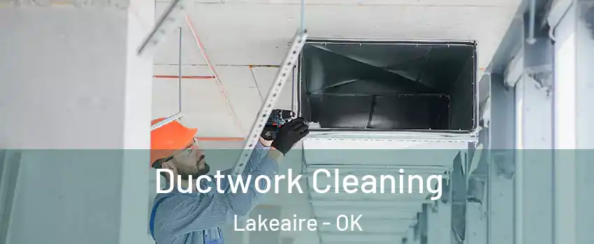 Ductwork Cleaning Lakeaire - OK