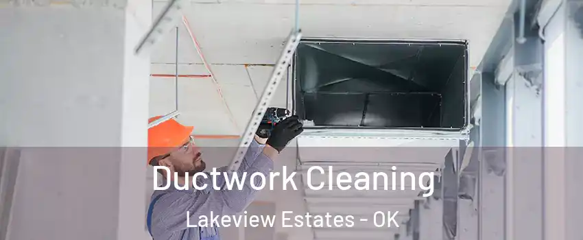 Ductwork Cleaning Lakeview Estates - OK