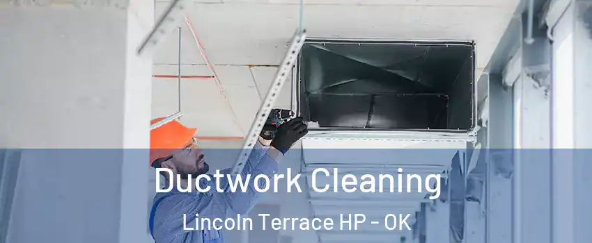 Ductwork Cleaning Lincoln Terrace HP - OK