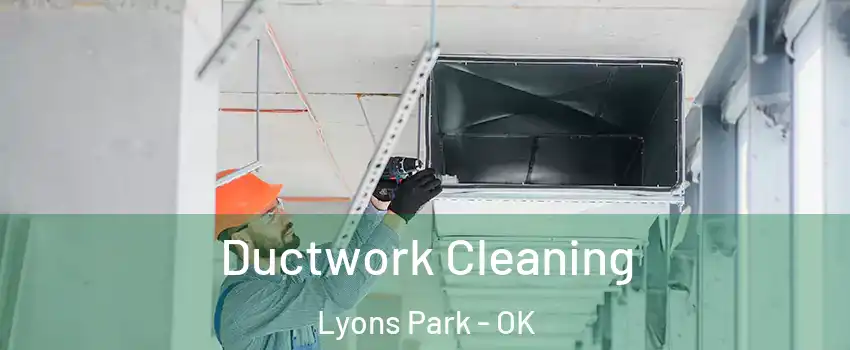 Ductwork Cleaning Lyons Park - OK