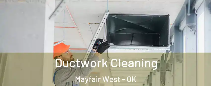 Ductwork Cleaning Mayfair West - OK