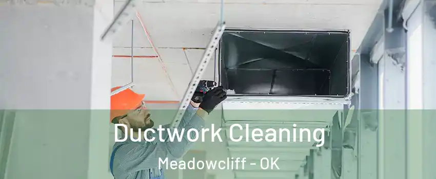 Ductwork Cleaning Meadowcliff - OK