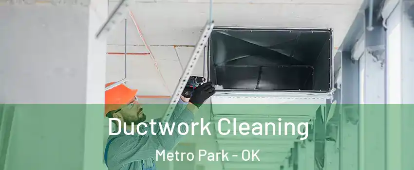 Ductwork Cleaning Metro Park - OK