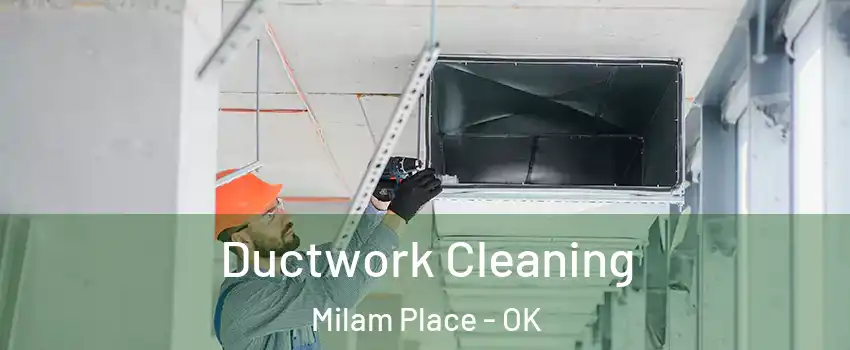 Ductwork Cleaning Milam Place - OK