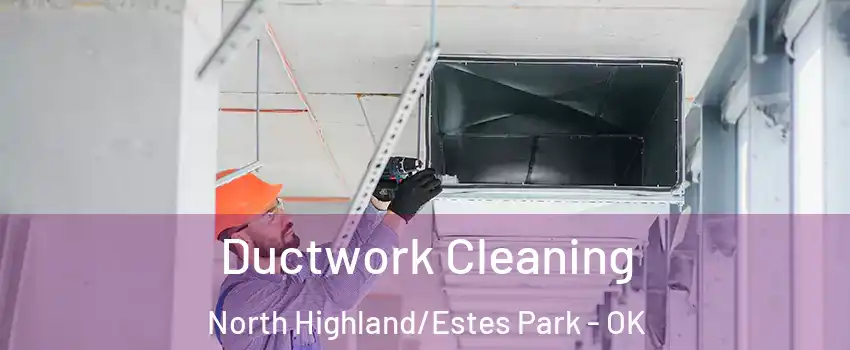 Ductwork Cleaning North Highland/Estes Park - OK