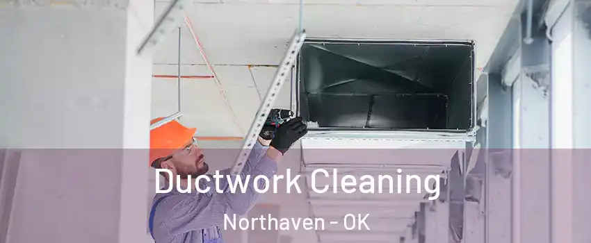 Ductwork Cleaning Northaven - OK