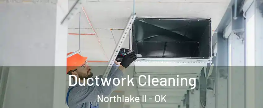 Ductwork Cleaning Northlake II - OK