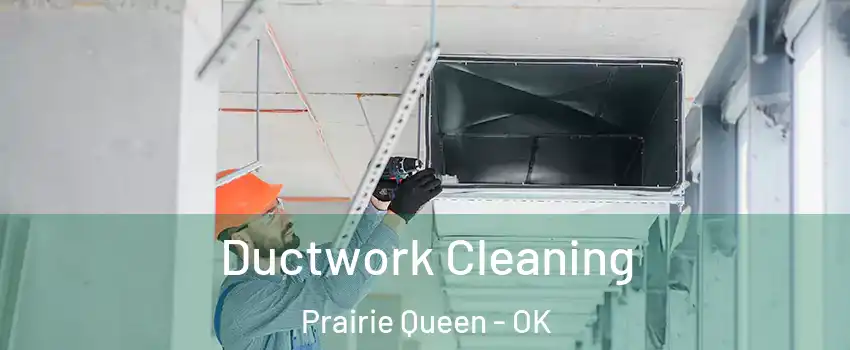 Ductwork Cleaning Prairie Queen - OK