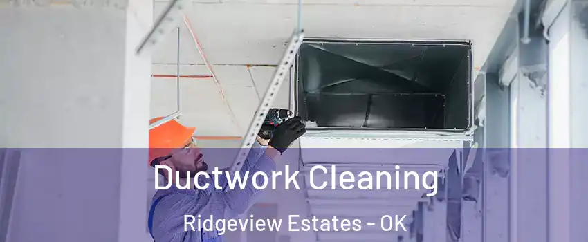 Ductwork Cleaning Ridgeview Estates - OK