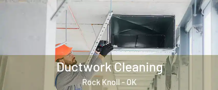Ductwork Cleaning Rock Knoll - OK