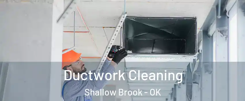 Ductwork Cleaning Shallow Brook - OK