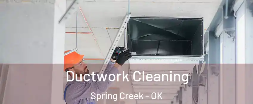 Ductwork Cleaning Spring Creek - OK