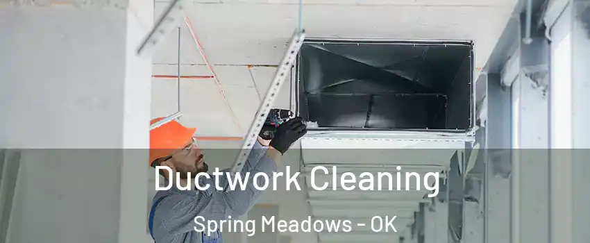 Ductwork Cleaning Spring Meadows - OK