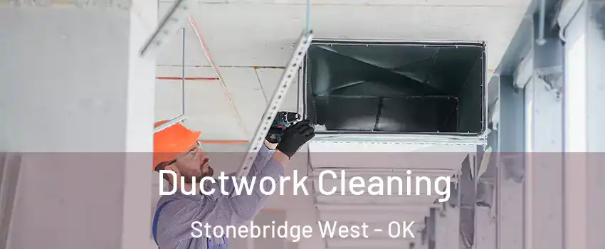 Ductwork Cleaning Stonebridge West - OK