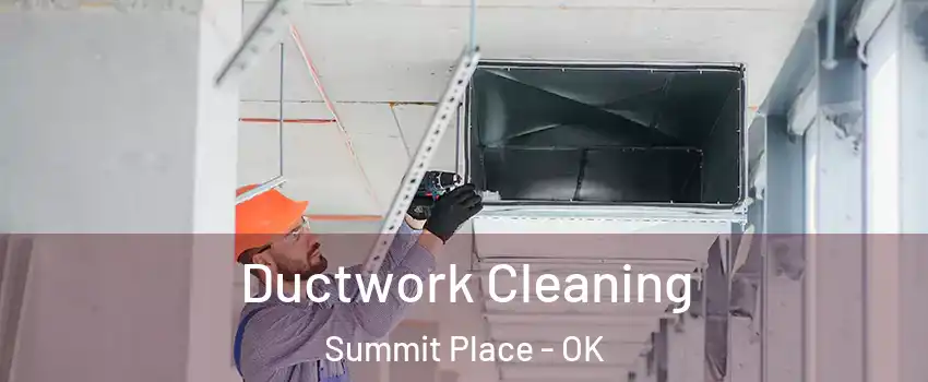 Ductwork Cleaning Summit Place - OK