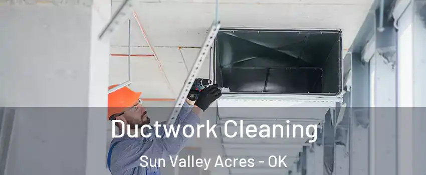Ductwork Cleaning Sun Valley Acres - OK