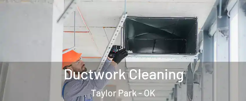 Ductwork Cleaning Taylor Park - OK