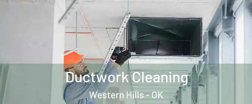 Ductwork Cleaning Western Hills - OK