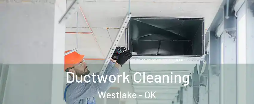 Ductwork Cleaning Westlake - OK