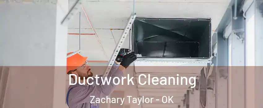 Ductwork Cleaning Zachary Taylor - OK