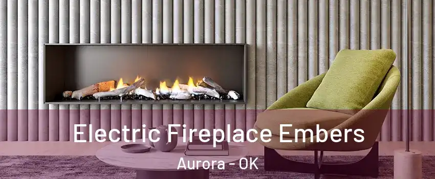Electric Fireplace Embers Aurora - OK