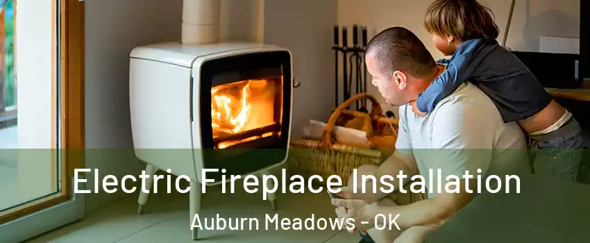 Electric Fireplace Installation Auburn Meadows - OK