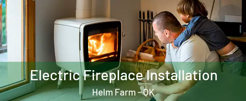 Electric Fireplace Installation Helm Farm - OK