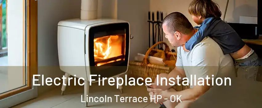 Electric Fireplace Installation Lincoln Terrace HP - OK