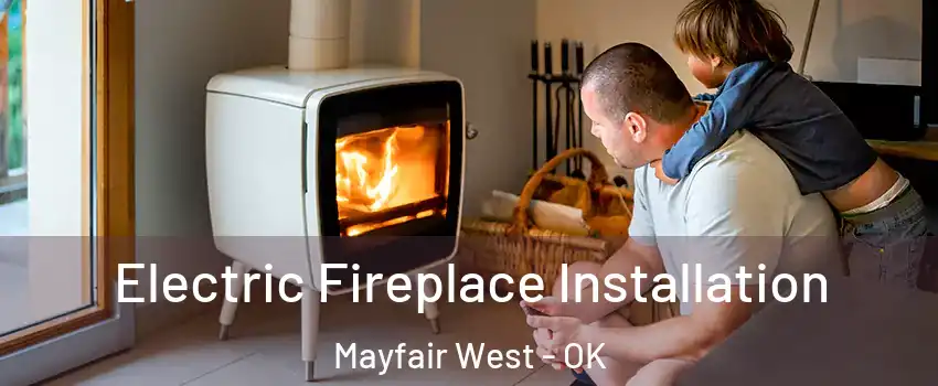 Electric Fireplace Installation Mayfair West - OK