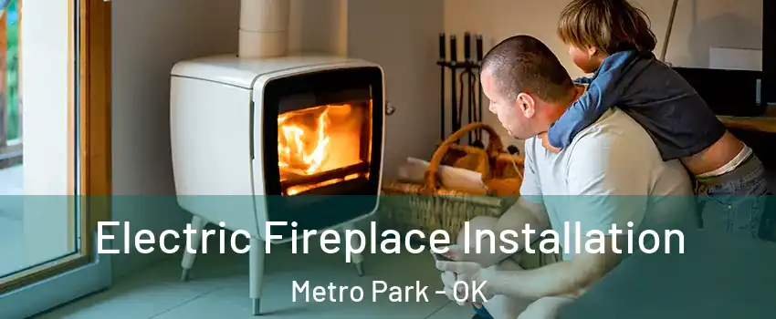 Electric Fireplace Installation Metro Park - OK