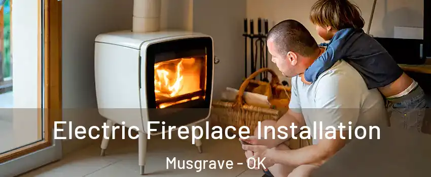 Electric Fireplace Installation Musgrave - OK