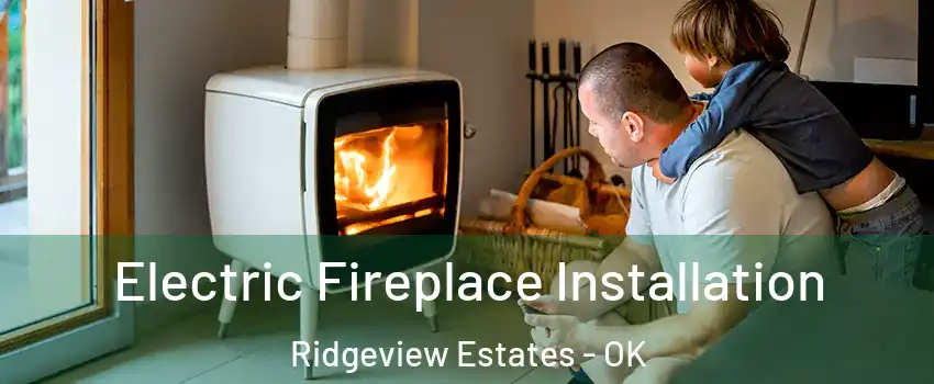 Electric Fireplace Installation Ridgeview Estates - OK