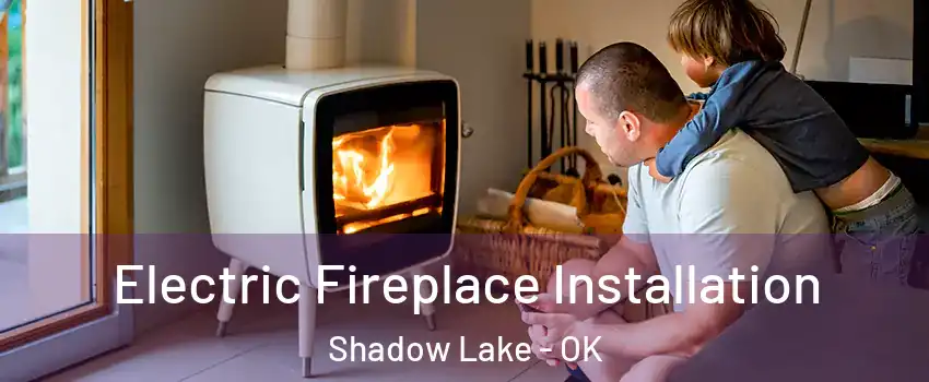 Electric Fireplace Installation Shadow Lake - OK