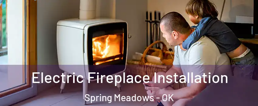 Electric Fireplace Installation Spring Meadows - OK