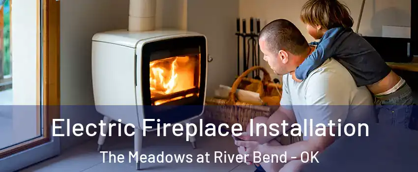 Electric Fireplace Installation The Meadows at River Bend - OK