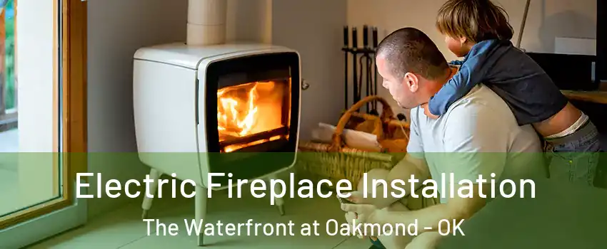 Electric Fireplace Installation The Waterfront at Oakmond - OK