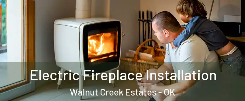 Electric Fireplace Installation Walnut Creek Estates - OK