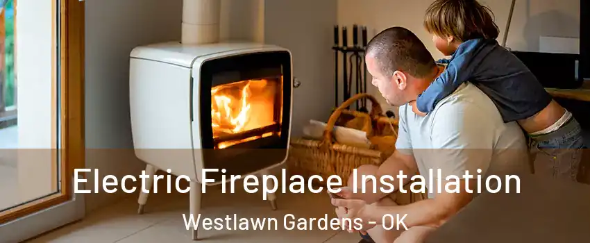 Electric Fireplace Installation Westlawn Gardens - OK