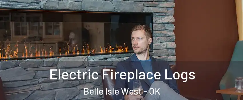 Electric Fireplace Logs Belle Isle West - OK